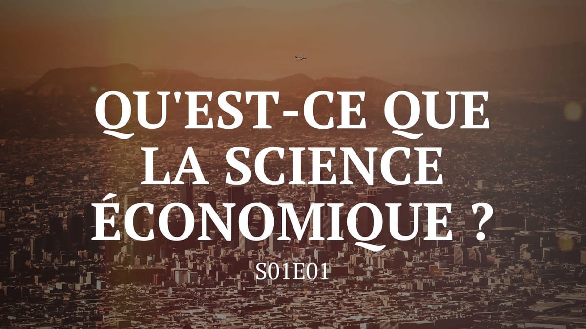 Qu'est-ce que la science économique ? - S01E01